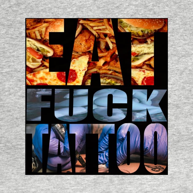 Eat,fuck,tattoo by Legarda Arte